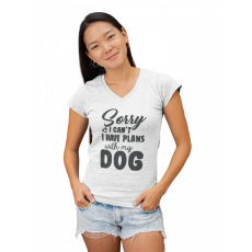  Sorry I can't, I have plans with my dog - Női V Nyakú Póló