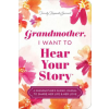 Sourcebooks Grandmother, I Want to Hear Your Story (Expanded Edition)