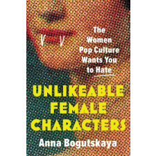 Sourcebooks, Inc Unlikeable Female Characters | BOGUTSKAYA ANNA egyéb könyv