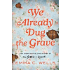 Sourcebooks We Already Dug the Grave | WELLS,EMMA C.