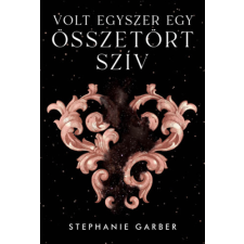 Stephanie Garber - Volt egyszer egy összetört szív egyéb könyv