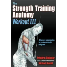  Strength Training Anatomy Workout III – Frederic Delavier,Michael Gundill idegen nyelvű könyv