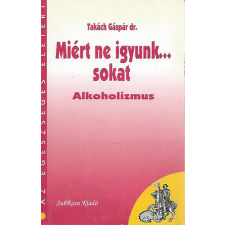 SubRosa Kiadó Miért ne igyunk...sokat (alkoholizmus) - Takách Gáspár dr. antikvárium - használt könyv