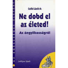 SubRosa Kiadó Ne dobd el az életed! (az öngyilkosságról) - Cselkó László dr. antikvárium - használt könyv