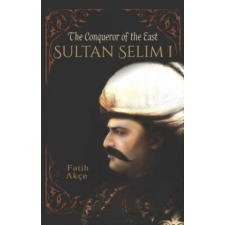  Sultan Selim I – Fatih Akoce,Fatih Akce idegen nyelvű könyv
