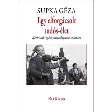 Supka Géza SUPKA GÉZA - EGY ELFORGÁCSOLT TUDÓS-ÉLET - ÜKH 2016 ajándékkönyv