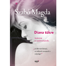 Szabó Magda - Diana tükre - írások a szépségről egyéb könyv