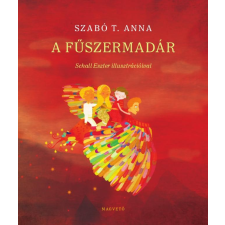 Szabó T. Anna SZABÓ T. ANNA - A FÛSZERMADÁR gyermek- és ifjúsági könyv