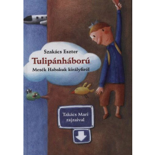 Szakács Eszter - Tulipánháború - Mesék Habakuk királyfiról gyermek- és ifjúsági könyv