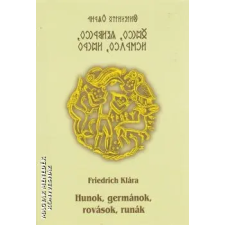 Szakács Gábor Hunok, germánok, rovások, runák - Friedrich Klára irodalom