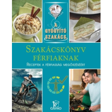 Szakácskönyv férfiaknak - receptek a férfiasság megőrzéséért /A gyógyító szakács életmód, egészség