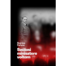  Szálasi minisztere voltam - Rajniss Ferenc naplója történelem