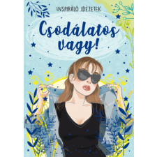 Szalay könyvek Csodálatos vagy! - Inspiráló idézetek irodalom