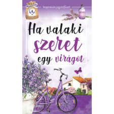 Szalay könyvek Ha valaki szeret egy virágot - Inspirációs jegyzetfüzet füzet