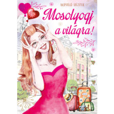 Szalay könyvek Mosolyogj a világra! - Inspiráló idézetek életmód, egészség