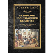  Szappanok és mosószerek készítése - Elméleti és gyakorlati kézikönyv hobbi, szabadidő