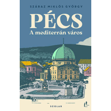Száraz Miklós György Pécs – A mediterrán város történelem