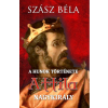 Szász Béla - A HUNOK TÖRTÉNETE - Attila nagykirály