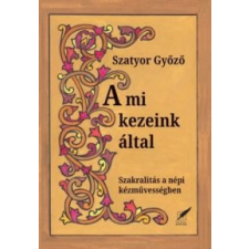 Szatyor Győző A mi kezeink által társadalom- és humántudomány