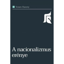 Századvég Közéleti Tudásközpont Alapítvány A nacionalizmus erénye történelem