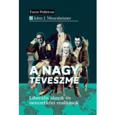 Századvég Közéleti Tudásközpont Alapítvány John J. Mearsheimer - A nagy téveszme társadalom- és humántudomány