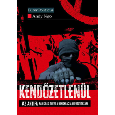 Századvég Közéleti Tudásközpont Alapítvány Kendőzetlenül - Az Antifa radikális terve a demokrácia elpusztítására társadalom- és humántudomány
