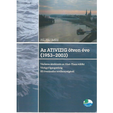 Szeged Az ATIVIZIG ötven éve (1953-2003) - Vázlatos áttekintés az Alsó-Tisza vidéki Vízügyi Igazgatóság fél antikvárium - használt könyv