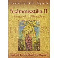 Székelyhidi Ágnes SZÁMMISZTIKA II. - KULCSSZAVAK - OKKULT SZÁMOK - SPIRITUÁLIS ÉS PSZICHOLÓGIAI ÖSSZEFÜGGÉSEK ezoterika