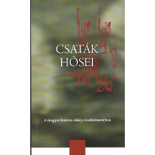 Székesfehérvár Csaták hősei - A magyar katona alakja irodalmunkban (Szöveggyűjtemény) antikvárium - használt könyv