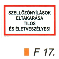  Szellözönyílások eltakarása tilos és életveszélyes! F17 információs címke