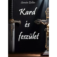 Szemán Zoltán (magánkiadás) Kard és feszület egyéb e-könyv