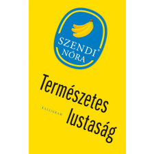 Szendi Nóra SZENDI NÓRA - TERMÉSZETES LUSTASÁG szépirodalom