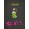 Szendi Nóra - Van ilyen.