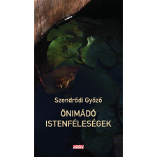 Szendrődi Győző - Önimádó istenféleségek regény