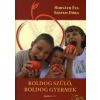 Szepesi Dóra, Horváth Éva BOLDOG SZÜLŐ, BOLDOG GYERMEK - ÉLETMÓDKALAUZ