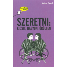 Szeretni: kicsit, nagyon, őrülten /Gondolj bele! gyermek- és ifjúsági könyv