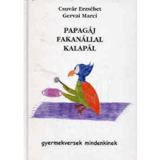 Szerzői kiadás Papagáj fakanállal kalapál (gyermekversek mindenkinek) - Csuvár Erzsébet-Gervai Marci antikvárium - használt könyv