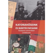 Szerzői magánkiadás Katonahőseink és mártír papjaink - Alkay Zsolt egyéb könyv