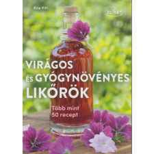 Sziget Könyvkiadó Rita Vitt - Virágos és gyógynövényes likőrök - Több mint 50 recept gasztronómia