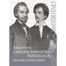 Szilágyi Márton szerk. A magyar romantika ikercsillagai - Szilágyi Márton szerk. társadalom- és humántudomány