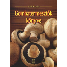 Szili István GOMBATERMESZTŐK KÖNYVE természet- és alkalmazott tudomány