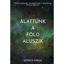 Szöges Emese - Alattunk a Föld aluszik egyéb könyv