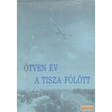 Szolnok megyei Lapkiadó Vállalat Ötven év a Tisza fölött antikvárium - használt könyv