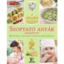 Szoptató anyák kézikönyve - receptek, tanácsok tudatos kismamáknak /A gyógyító szakács életmód, egészség