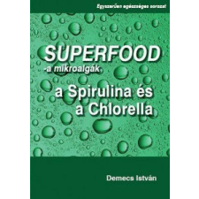 Szuperfood- a mikroalgák: a spirulina és a chlorella - Demecs István vitamin és táplálékkiegészítő