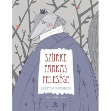 SZÜRKE FARKAS FELESÉGE - BRETON NÉPMESÉK gyermek- és ifjúsági könyv