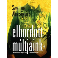 Szvetlana Alekszijevics ALEKSZIJEVICS, SZVETLANA - ELHORDOTT MÚLTJAINK irodalom
