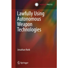 T.M.C. Asser Press Lawfully Using Autonomous Weapon Technologies | Kwik,Jonathan idegen nyelvű könyv