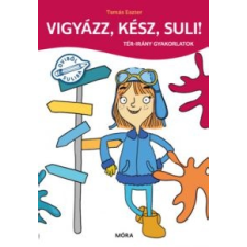 Tamás Eszter Vigyázz, kész, suli! - Tér-irány gyakorlatok kreatív és készségfejlesztő