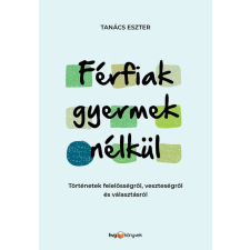 Tanács Eszter - Férfiak gyermek nélkül egyéb könyv